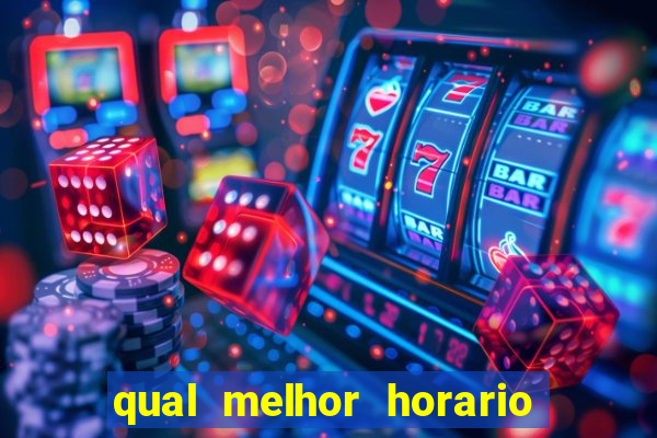 qual melhor horario para ganhar dinheiro no fortune tiger